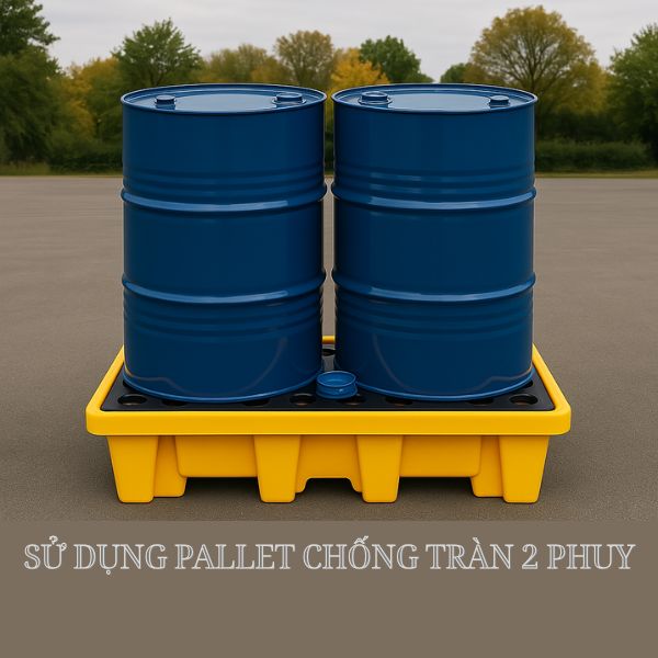 Sử dụng pallet chống tràn 2 phuy