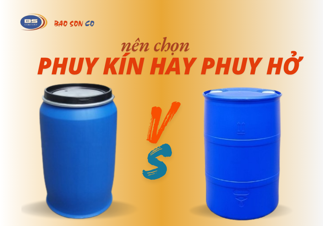 Nên chọn phuy kín hay phuy mở